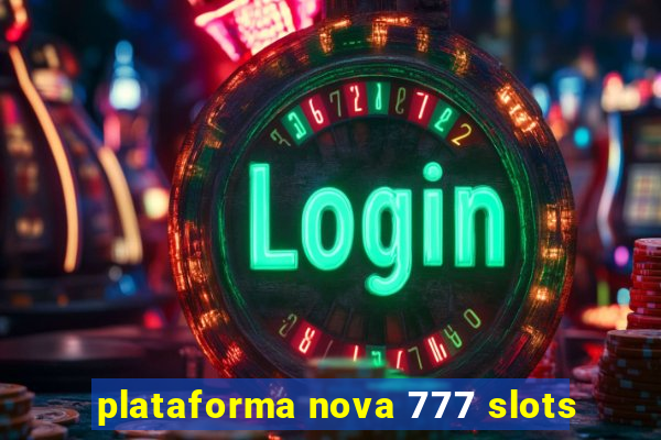 plataforma nova 777 slots